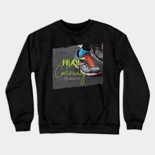 Pray Continually 1 Thessalonians 5:17 - Christian Design Crewneck Sweatshirt